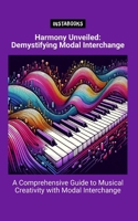 Harmony Unveiled: Demystifying Modal Interchange: A Comprehensive Guide to Musical Creativity with Modal Interchange B0CPVTVYFX Book Cover