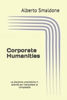 Corporate Humanities: Le discipline umanistiche in azienda per interpretare la complessità B0C9SLD6GS Book Cover