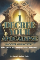 I Decree Your Apocalypse: Uncover Your Mystery B0CLXJTRMY Book Cover