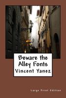 Beware the Alley Fonts (Large Print Edition): Large Print Edition 1533246718 Book Cover