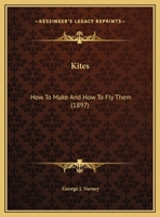 Kites: How To Make And How To Fly Them 1015858821 Book Cover