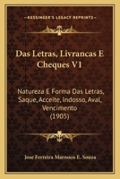 Das Letras, Livrancas E Cheques V1: Natureza E Forma Das Letras, Saque, Acceite, Indosso, Aval, Vencimento (1905) 1167691857 Book Cover