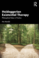 Heideggerian Existential Therapy: Philosophical Ideas in Practice 1032378255 Book Cover