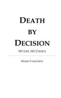Death by Decision: My Life. My Choice. B0GDJWV7DQ Book Cover
