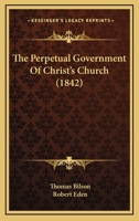 The Perpetual Government of Christ's Church 1279883685 Book Cover