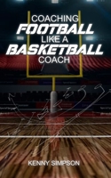 Coaching Football Like a Basketball Coach 1735159115 Book Cover