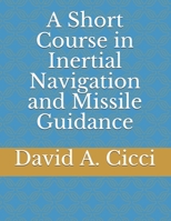 A Short Course in Inertial Navigation and Missile Guidance B09BT9TF7G Book Cover