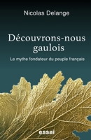 Découvrons-nous gaulois: Le mythe fondateur du peuple français (French Edition) B0GNHYLWQD Book Cover