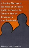 A Lasting Marriage is the Result of a Couple's Ability to Resolve the Conflicts That Are Inevitable in Any Relationship 0759607389 Book Cover
