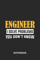 Engineer I Solve Problems You Don't Know Notebook: 6x9 inches - 110 ruled, lined pages - Greatest Passionate Office Job Journal Utility - Gift, Present Idea 1674787154 Book Cover