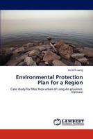 Environmental Protection Plan for a Region: Case study for Moc Hoa urban of Long An province, Vietnam 3847307428 Book Cover