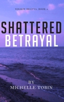 SHATTERED BETRAYAL (Volkov Bratva - Book 4) B0H6998CS7 Book Cover