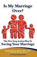 Is My Marriage Over? The Five Step Action Plan to Saving your Marriage 1468035177 Book Cover
