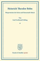 Heinrich Theodor Behn: Burgermeister Der Freien Und Hansestadt Lubeck 3428162951 Book Cover