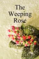 The Weeping Rose 0615214401 Book Cover