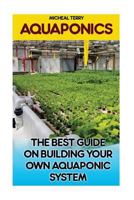 (Aquaponics Guide, Aquaponics for Beginners): (Aquaponics Guide, Aquaponics for Beginners, Homesteading) 1535019425 Book Cover