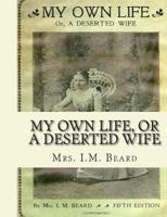 My Own Life, or a Deserted Wife 1453705309 Book Cover