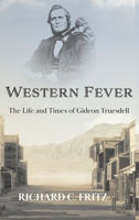 Western Fever, The Life and Times of Gideon Truesdell 163293535X Book Cover