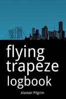 Flying Trapeze Logbook 1497570492 Book Cover