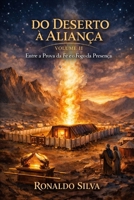 DO DESERTO À ALIANÇA VOLUME II: Entre a prova da fé e o fogo da presença (Viajando pelas Escrituras Sagradas) (Portuguese Edition) B0GN8JWRTG Book Cover