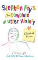 Stephen Fry's Incomplete and Utter History of Classical Music 0330438565 Book Cover