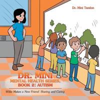 Dr. Mini Mental Health Series, Book 2: Autism: Willie Makes a New Friend: Sharing and Caring 1546275142 Book Cover