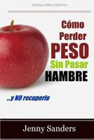 C�mo Perder Peso sin Pasar Hambre: Incluye Consejos y Trucos para Adelgazar sin Pasar Hambre 1481116800 Book Cover