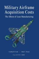 Military Airframe Acquisition Costs: The Effects of Lean Manufacturing 083303023X Book Cover