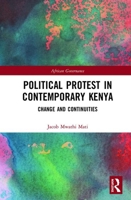 Political Protest in Contemporary Kenya: Change and Continuities 1032238666 Book Cover