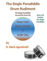 The Single Paradiddle Drum Rudiment: The Single Paradiddle Around the Drum Set 1539320006 Book Cover