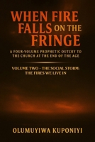 When Fire Falls on the Fringe: A Four-Volume Prophetic Outcry to the Church at the End of the Age: VOLUME TWO - THE SOCIAL STORM: The Fires We Live In B0FN3HB5QN Book Cover
