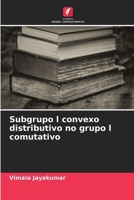 Subgrupo l convexo distributivo no grupo l comutativo (Portuguese Edition) 6208135265 Book Cover