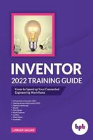 Inventor 2022 Training Guide: Know to Speed Up Your Connected Engineering Workflows 9391392008 Book Cover