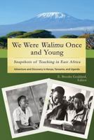 We Were Walimu Once and Young: Snapshots of Teaching in East Africa 1939423856 Book Cover