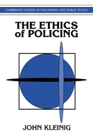 The Ethics of Policing (Cambridge Studies in Philosophy and Public Policy) 0521484332 Book Cover