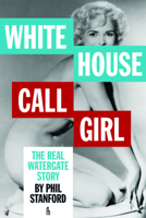 White House Call Girl: The Real Watergate Story 1936239906 Book Cover