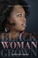 BLACK WOMAN GROWN: A CHILDish Continuation 1734096349 Book Cover