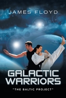 Galactic Warriors: "The Baltic Project" B0CC4CT3X8 Book Cover