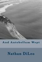 And Antebellum Wept 1979453616 Book Cover