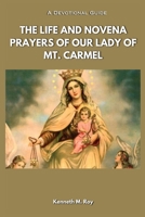 The Life and Novena Prayers of Our Lady of Mt Carmel: A Devotional Guide B0C9SFNQ5L Book Cover