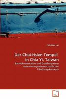 Der Chui-Hsien Tempel in Chia Yi, Taiwan: Baudokumentation und Erstellung eines restaurierungswissenschaftlichen Erhaltungskonzepts 3639356535 Book Cover