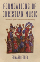 Foundations of Christian Music: The Music of Pre-Constantinian Christianity (American Essays in Liturgy) 1725280973 Book Cover