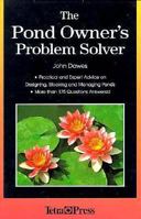 The Pond Owner's Problem Solver: Practical and Expert Advice on Designing, Stocking and Managing Ponds 1564651967 Book Cover