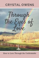 Through the Eyes of Love: How to Love Through the Unthinkable 1733805133 Book Cover