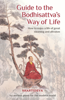 Guide to the Bodhisattva's Way of Life: How to Enjoy a Life of Great Meaning and Altruism 1910368741 Book Cover