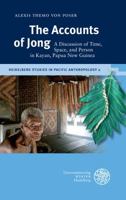 The Accounts of Jong: A Discussion of Time, Space, and Person in Kayan, Papua New Guinea 3825362906 Book Cover