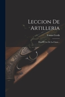 Leccion De Artilleria: Para El Uso De La Classe... 1022297775 Book Cover