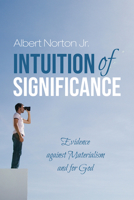 Intuition of Significance: Evidence against Materialism and for God 1725255960 Book Cover