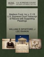 Madison Fund, Inc v. C I R U.S. Supreme Court Transcript of Record with Supporting Pleadings 1270443364 Book Cover