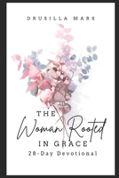 The Woman Rooted In Grace: A 28 Day Devotional B0DY1WRHGS Book Cover